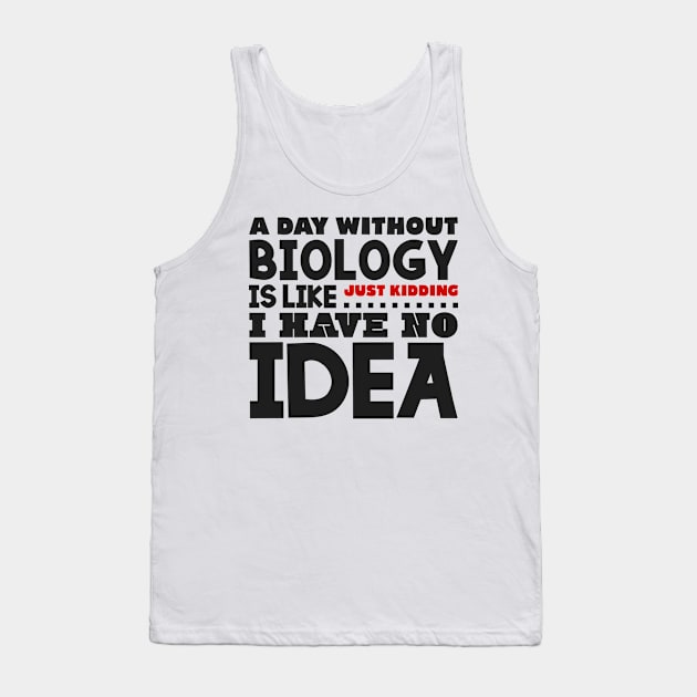 A day without biology Tank Top by colorsplash